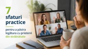 7 sfaturi practice pentru a păstra legătura cu prietenii din străinătate